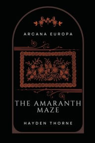 Title: The Amaranth Maze, Author: Hayden Thorne