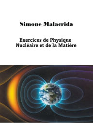 Title: Exercices de Physique Nuclï¿½aire et de la Matiï¿½re, Author: Simone Malacrida