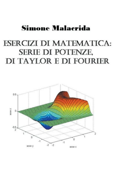 Esercizi di matematica: serie di potenze, di Taylor e di Fourier