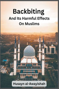 Title: Backbiting and Its Harmful Effects on Muslims, Author: Husayn Al-Awayishah