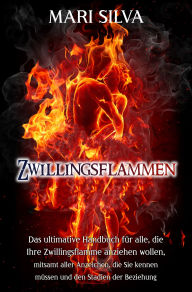 Title: Zwillingsflammen: Das ultimative Handbuch für alle, die Ihre Zwillingsflamme anziehen wollen, mitsamt aller Anzeichen, die Sie kennen müssen und den Stadien der Beziehung, Author: Mari Silva