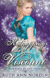 Title: Kidnapping the Viscount, Author: Ruth Ann Nordin