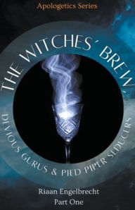 Title: The Witches' Brew, Devious Gurus & Pied Piper Seducers Part One, Author: Riaan Engelbrecht