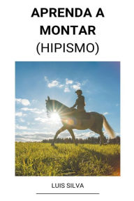 Title: Aprenda a Montar (Hipismo), Author: Luis Silva