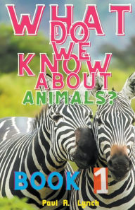 Title: What Do We Know About Animals?, Author: Paul Lynch