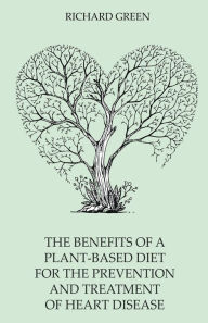 Title: The Benefits of a Plant-Based Diet for the Prevention and Treatment of Heart Disease, Author: Richard Green