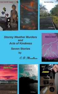 Title: Stormy Weather Murders and Acts of Kindness, Author: C. D. Moulton