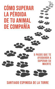 Title: Cómo superar la pérdida de tu animal de compañía, Author: Santiago Espinosa de la Torre