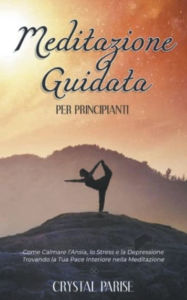 Title: Meditazione Guidata per Principianti, Author: Crystal Parise