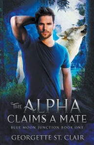 Title: The Alpha claims a Mate, Author: Georgette St. Clair