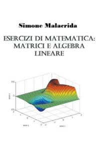 Title: Esercizi di matematica: matrici e algebra lineare, Author: Simone Malacrida