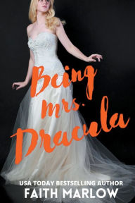 Title: Being Mrs. Dracula, Author: Faith Marlow