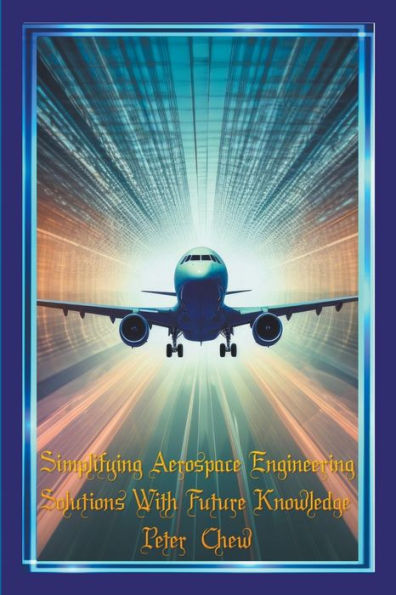 Simplifying Aerospace Engineering Solutions With Future Knowledge