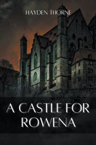 Title: A Castle for Rowena, Author: Hayden Thorne