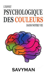 Title: L'effet Psychologique Des Couleurs Dans Notre Vie, Author: SavyMan