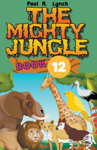 Title: The Mighty Jungle, Author: Paul A Lynch