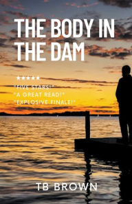 Title: The Body in the Dam, Author: Tb Brown