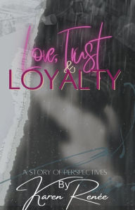 Title: Love, Trust & Loyalty, Author: K Renee Hart