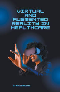 Title: Immersive Technologies In Healthcare: Virtual Reality And Augmented Reality, Author: Mbuso Mabuza