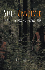 Download ebook free for ipad Still Unsolved: 12 Puzzling Missing Persons Cases