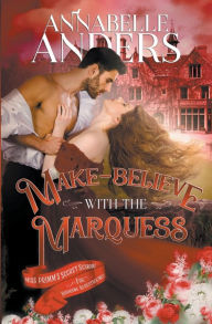 Title: Make Believe With The Marquess, Author: Annabelle Anders