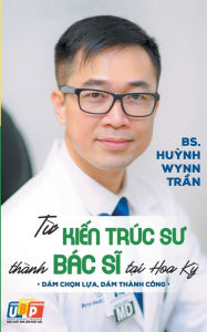 Title: T? Ki?n Trúc Su Thành Bác Si T?i Hoa K?, Author: Bs Huỳnh Wynn Trần