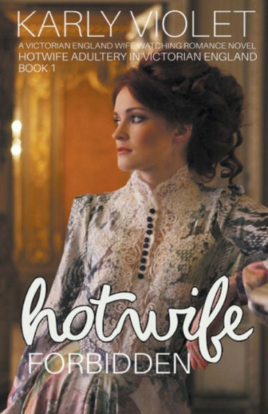 Hotwife Forbidden - A Victorian England Wife Watching Romance Novel