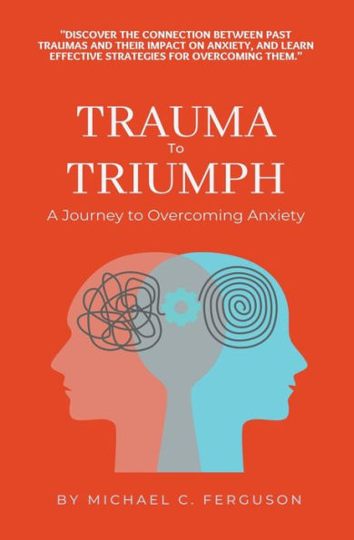 Trauma To Triumph - A Journey Overcoming Anxiety