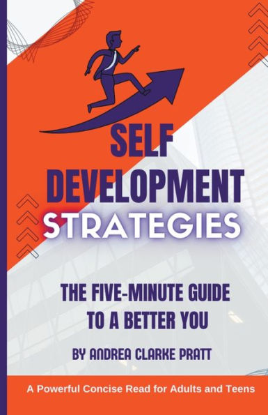 Self Development Strategies: The Five-Minute Guide to a Better You