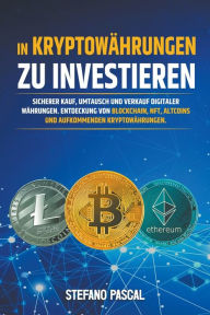 Title: In Kryptowährungen zu investieren: Sicherer Kauf, Umtausch und Verkauf digitaler Währungen. Entdeckung von Blockchain, NFT, Altcoins und aufkommenden Kryptowährungen., Author: Stefano Pascal