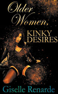 Title: Older Women, Kinky Desires, Author: Giselle Renarde