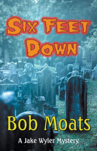 Title: Six Feet Down, Author: Bob Moats