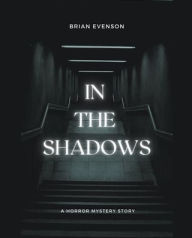 Free bookworm download for mac In The Shadows by Brian Evenson, Brian Evenson