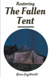 Title: Restoring the Fallen Tent, Author: Riaan Engelbrecht