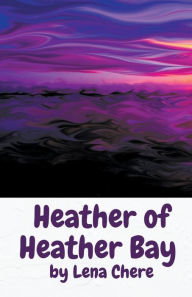 Title: Heather of Heather Bay, Author: Lena Chere