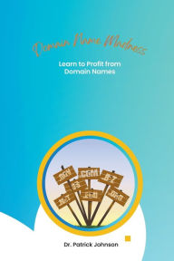 Title: Domain Name Madness - Learn to Profit from Domain Names, Author: Patrick Johnson