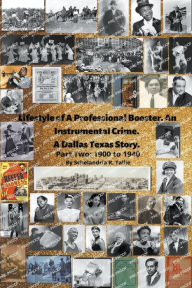 Title: Lifestyle of A Professional Booster. An Instrumental Crime. A Dallas Texas Story. Part Two: 1900 to 1940., Author: Schelandria R. Tallie