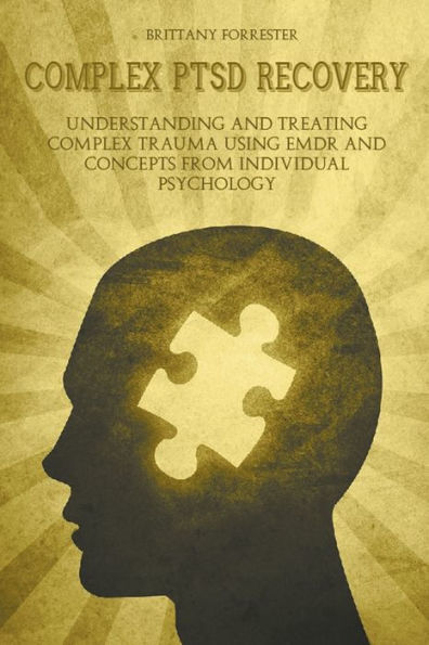 Complex Ptsd Recovery Understanding and treating Trauma Using Emdr Concepts from Individual Psychology