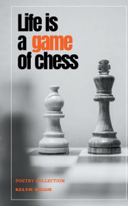 Title: Life Is A Game Of Chess, Author: Kelvie Biggie