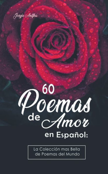 60 Poemas de Amor en Español: La colección más Bella del Mundo