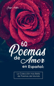 Title: 60 Poemas de Amor en Español: La colección más Bella de Poemas del Mundo, Author: Josyie Anifka