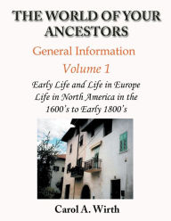 Title: The World of Your Ancestors - General Information - Volume 1, Author: Carol A Wirth