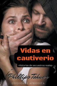 Title: Vidas en cautiverio, Author: Phillips Tahuer