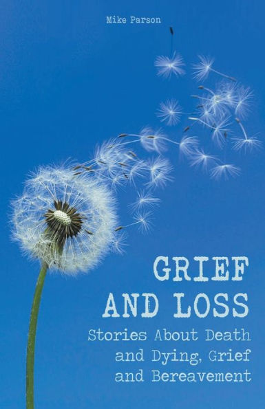 Grief and Loss Stories About Death Dying, Bereavement