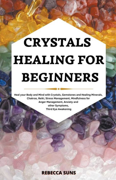 Crystals Healing for Beginners - Heal your Body and Mind with Crystals ...