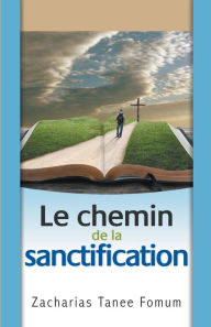 Title: Le Chemin de la Sanctification, Author: Zacharias Tanee Fomum