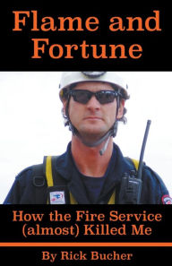 Mobile books download Flame and Fortune: How the Fire Service (almost) Killed Me 9798215894200 in English by Rick Bucher, Rick Bucher