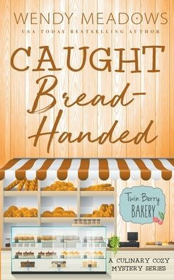 Caught Bread-Handed: A Culinary Cozy Mystery Series