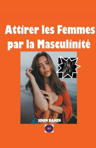 Title: Attirer les Femmes par la Masculinité, Author: John Danen