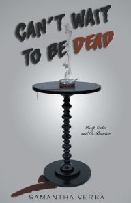 Title: Can't Wait To Be Dead, Author: Samantha Verba